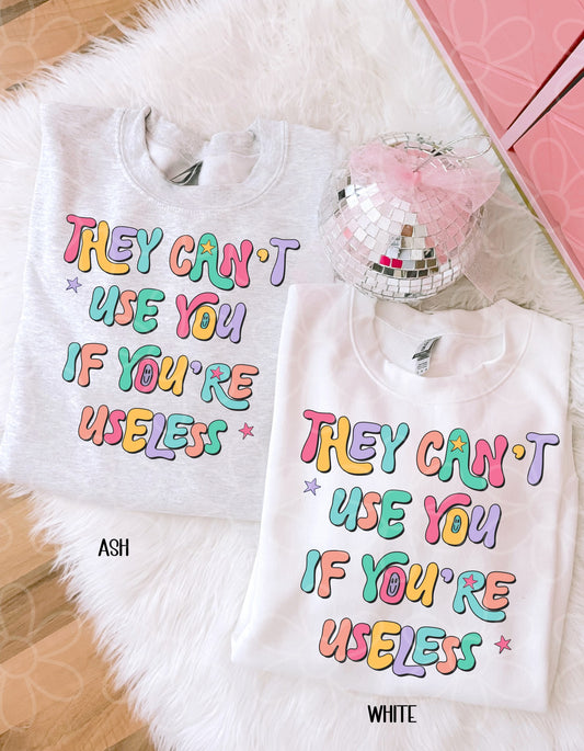 They Can't Use You If You're Useless Completed Tee