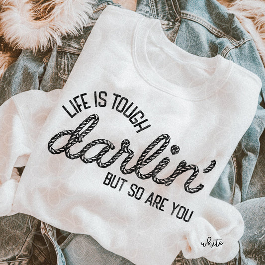 Life Is Tough Darlin But So Are You DTF Transfer