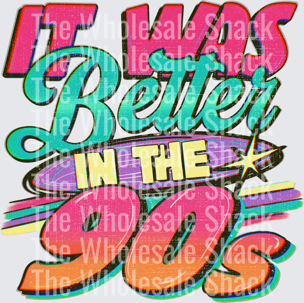 It was Better in the 90s DTF Transfers