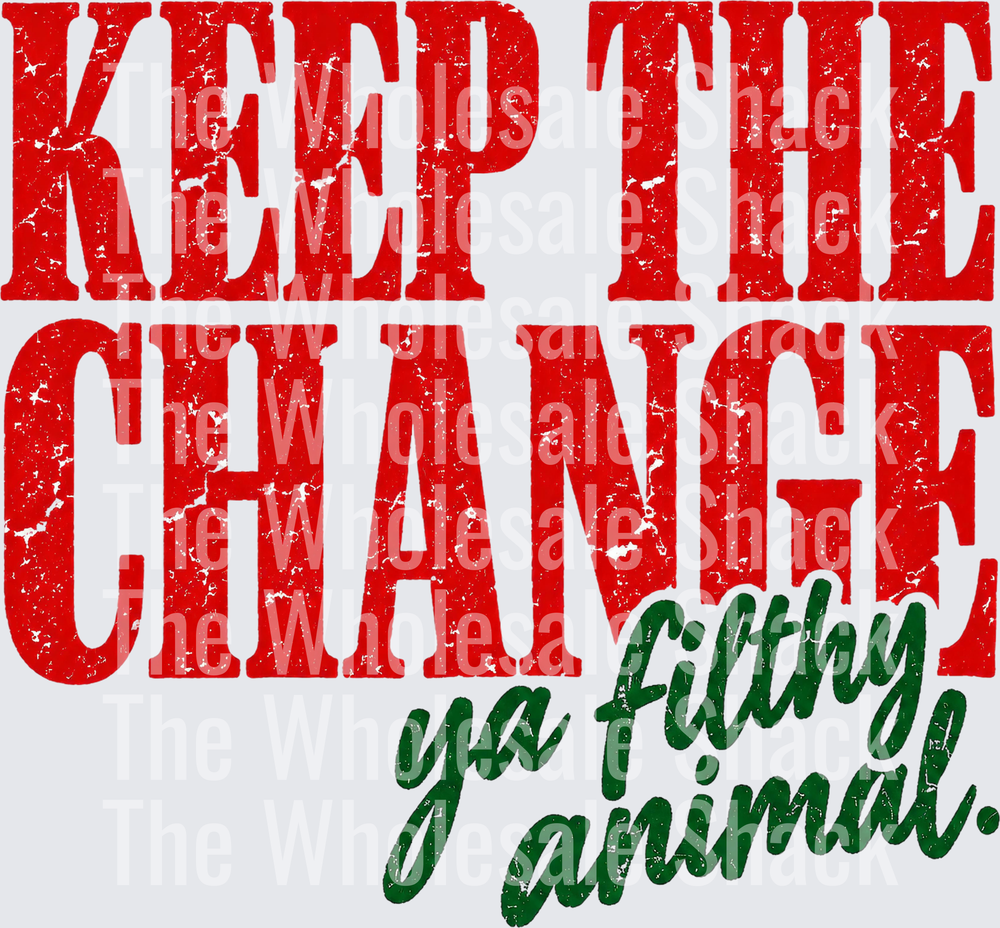 Keep The Change Ya Filthy Animal DTF Transfers