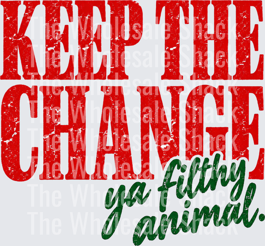 Keep The Change Ya Filthy Animal DTF Transfers