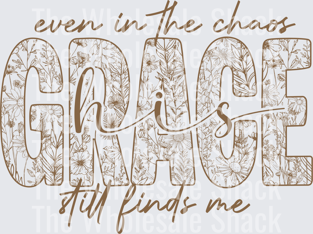 Even in the chaos Grace- BROWN