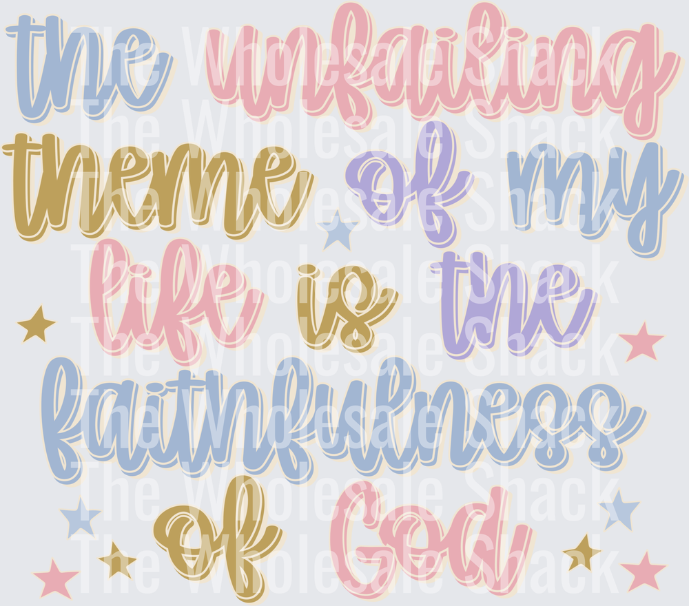 The Unfailing Theme Of my Life Is The Faithfulness Of God