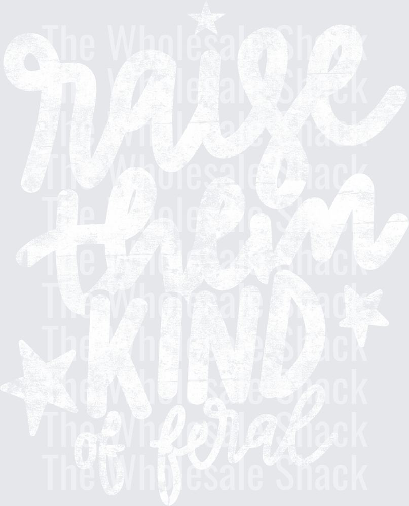 Raise them kind of feral- white DTF Transfers