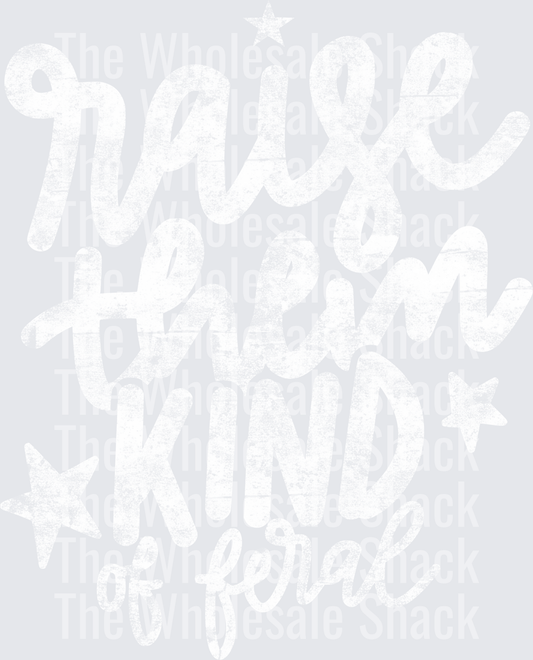 Raise them kind of feral- white DTF Transfers