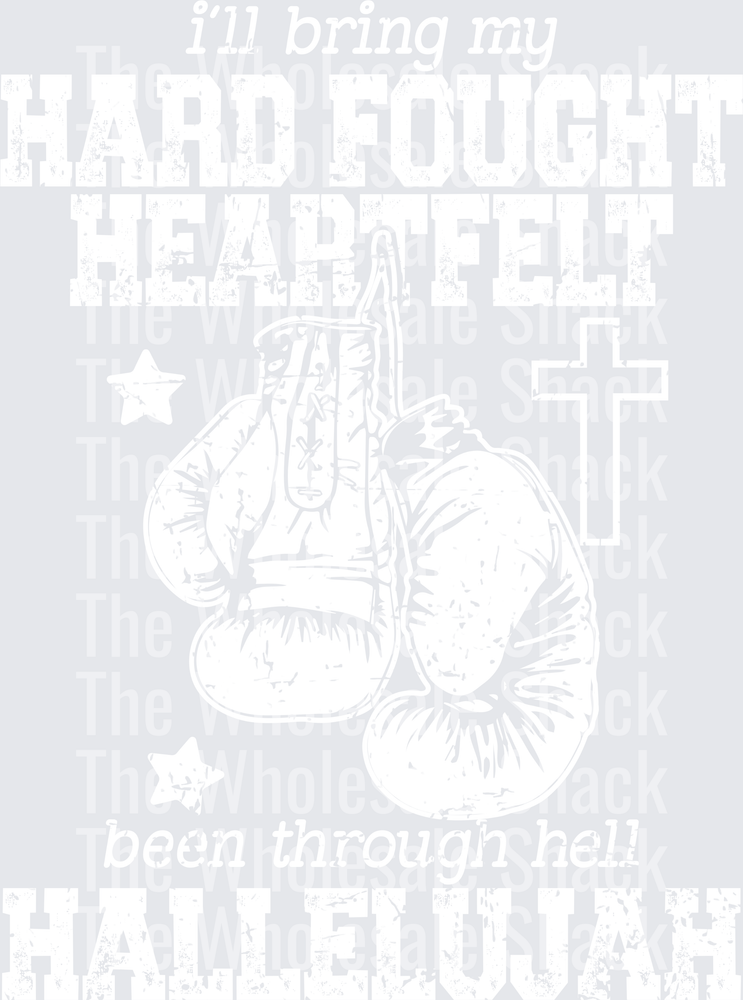 Ill Bring my Hard Fought Heartfelt Been Through Hell Hallelujah DTF Transfers