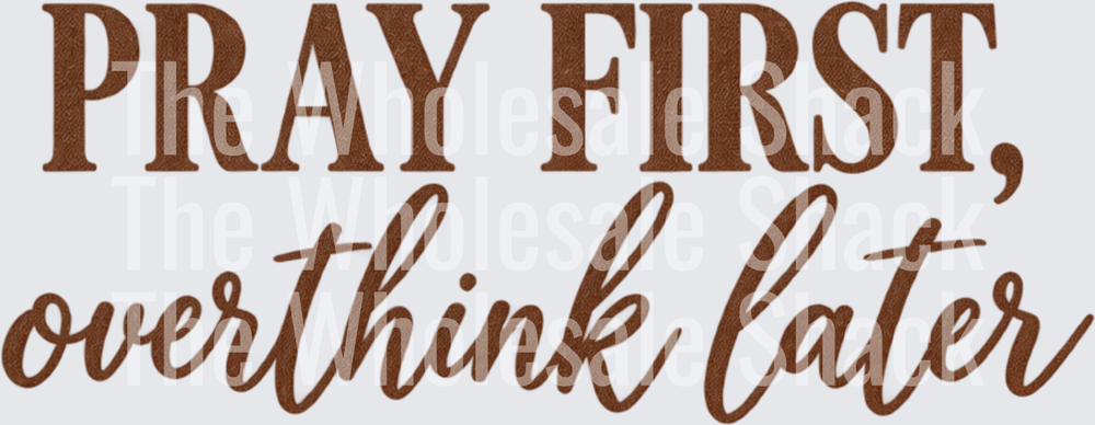Pray First, Overthink Later