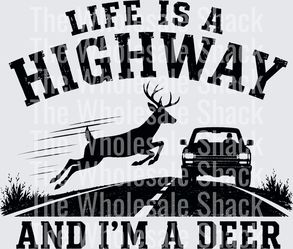 Life is a highway and i'm a deer DTF Transfers