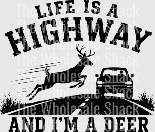 Life is a highway and i'm a deer DTF Transfers
