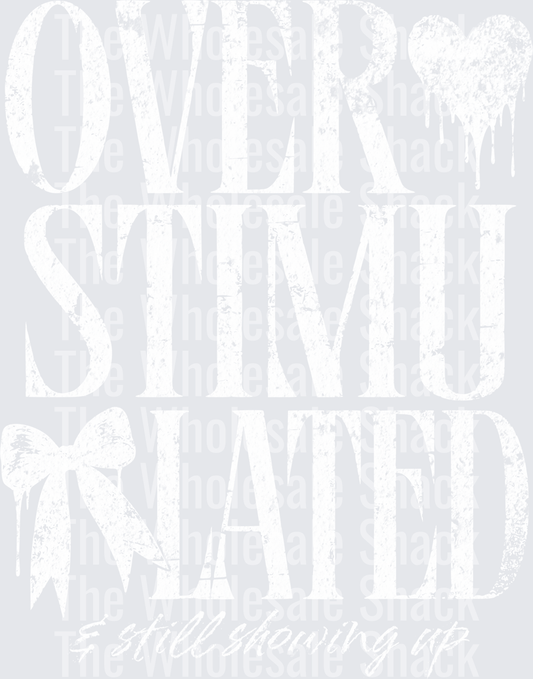 overstimulated and still showing up- white DTF Transfers