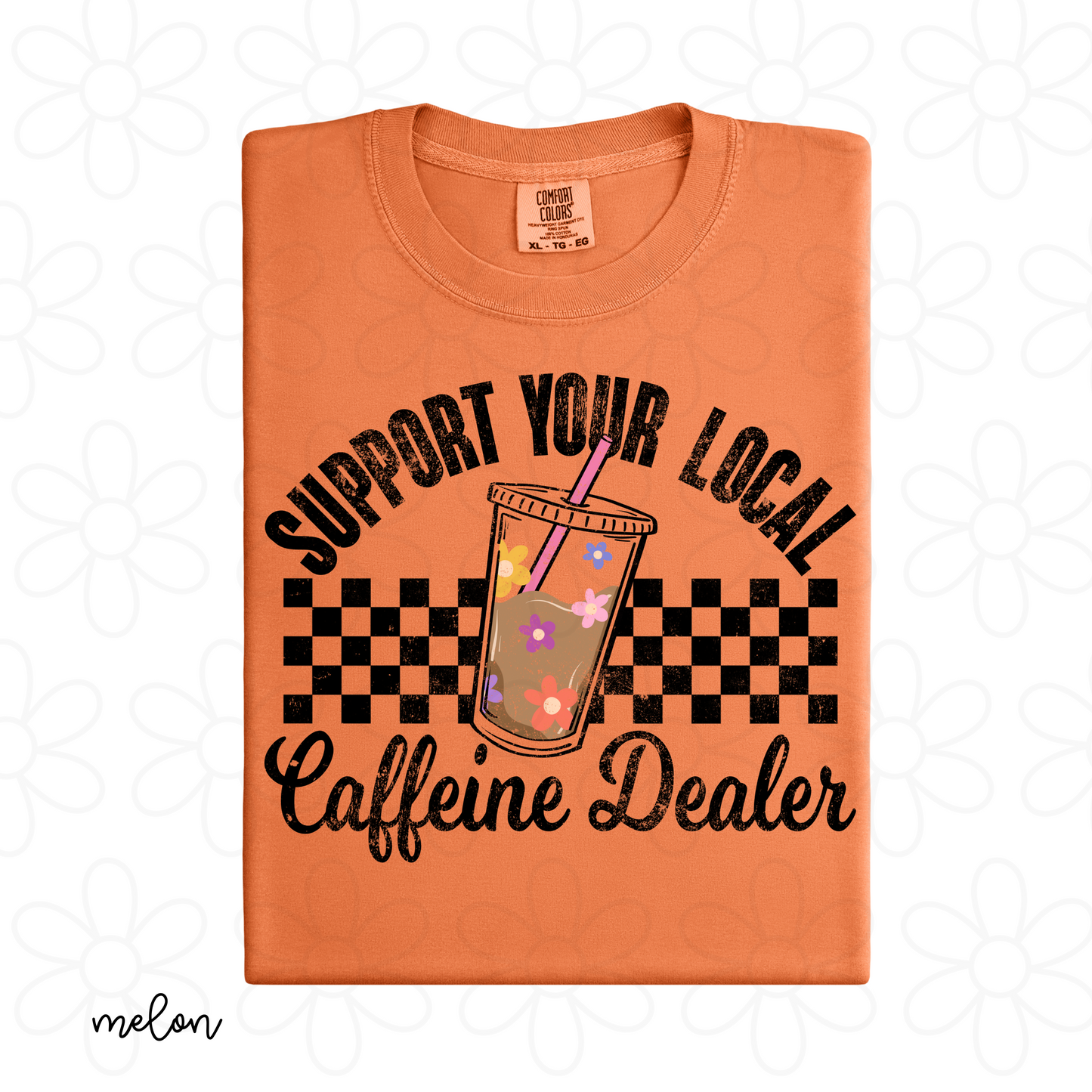 Support Your Local Caffeine Dealer Completed Tee