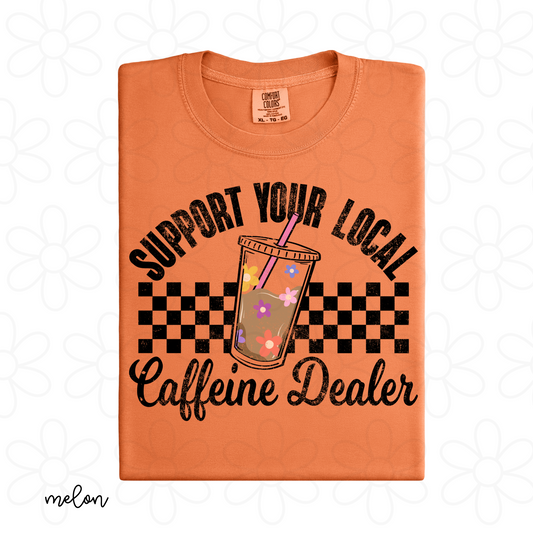 Support Your Local Caffeine Dealer Completed Tee